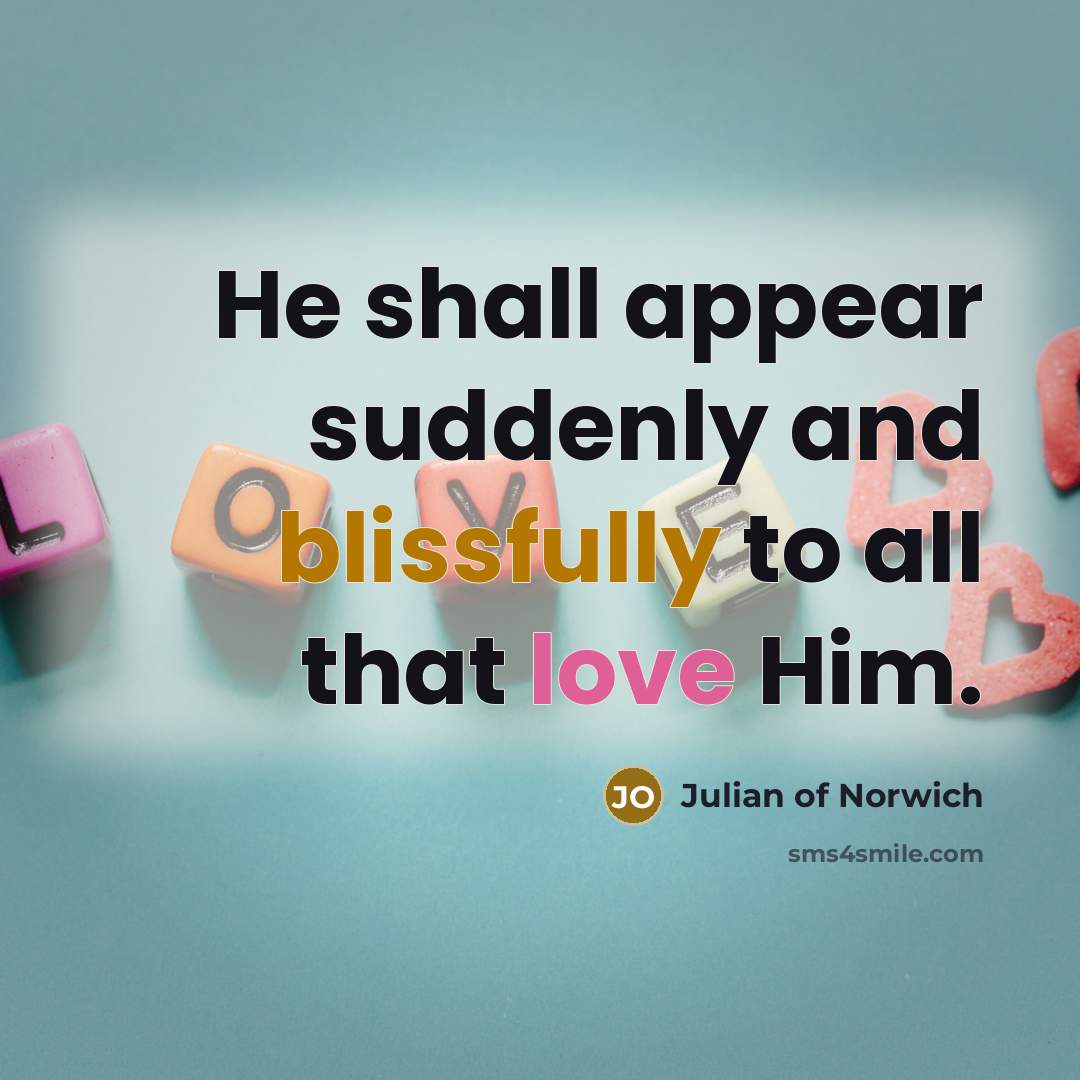 “He shall appear suddenly and blissfully to all that love…” quote by Julian of Norwich