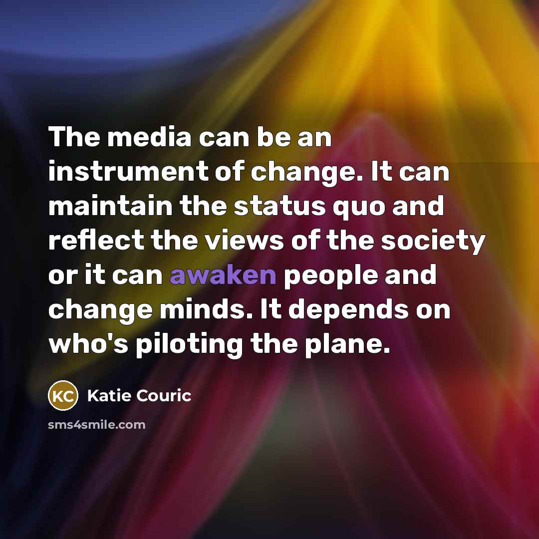 “The media can be an instrument of change. It can…” quote by Katie Couric