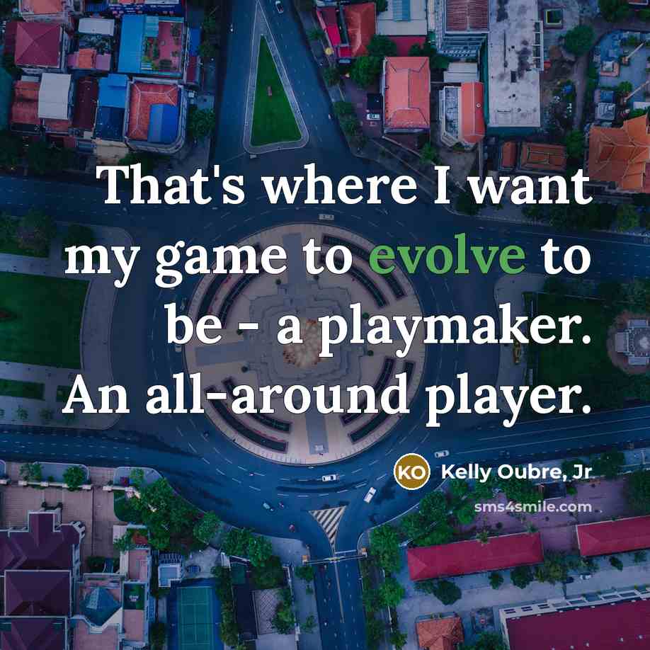 “That's where I want my game to evolve to be…” quote by Kelly Oubre, Jr