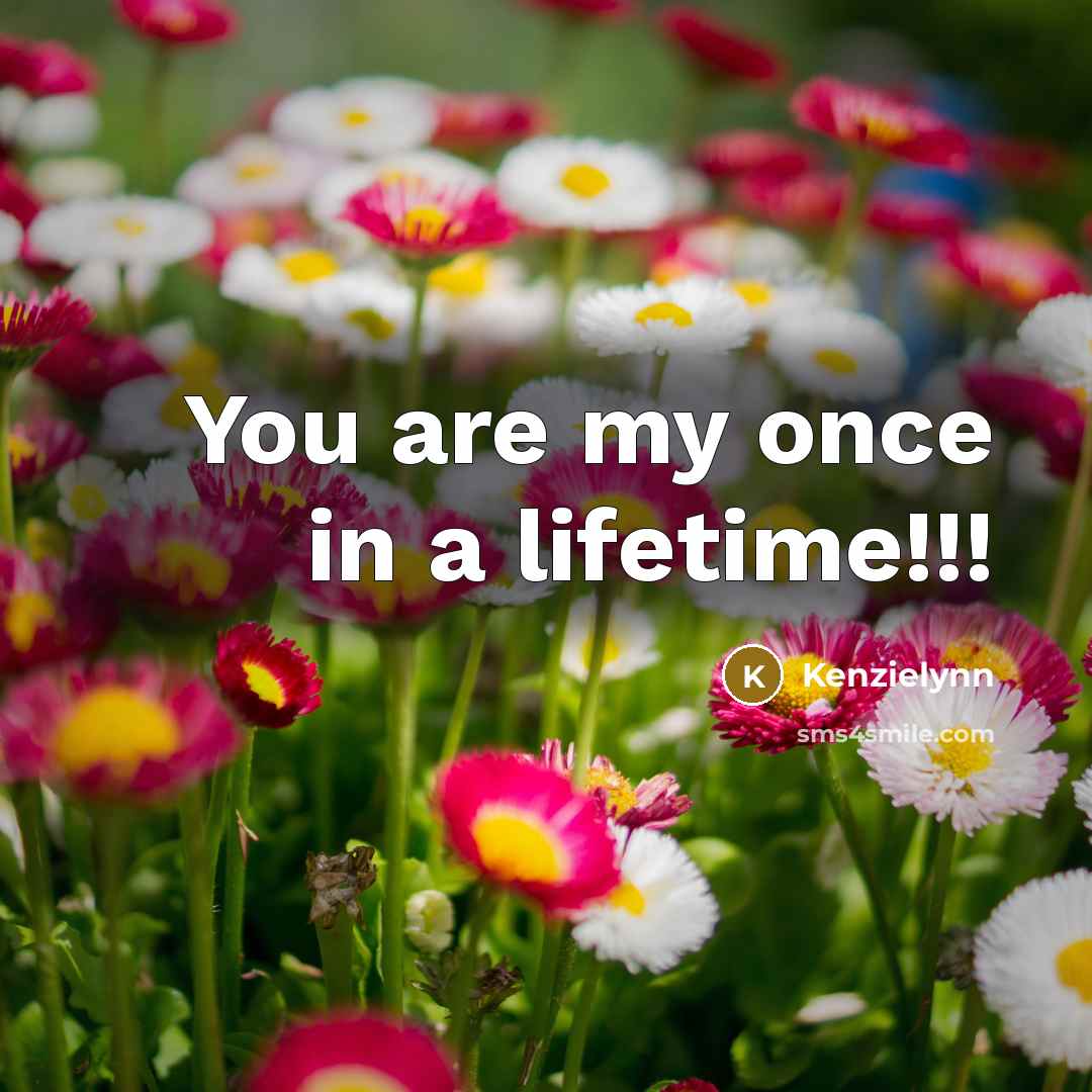 “You are my once in a lifetime!!!…” quote by Kenzielynn
