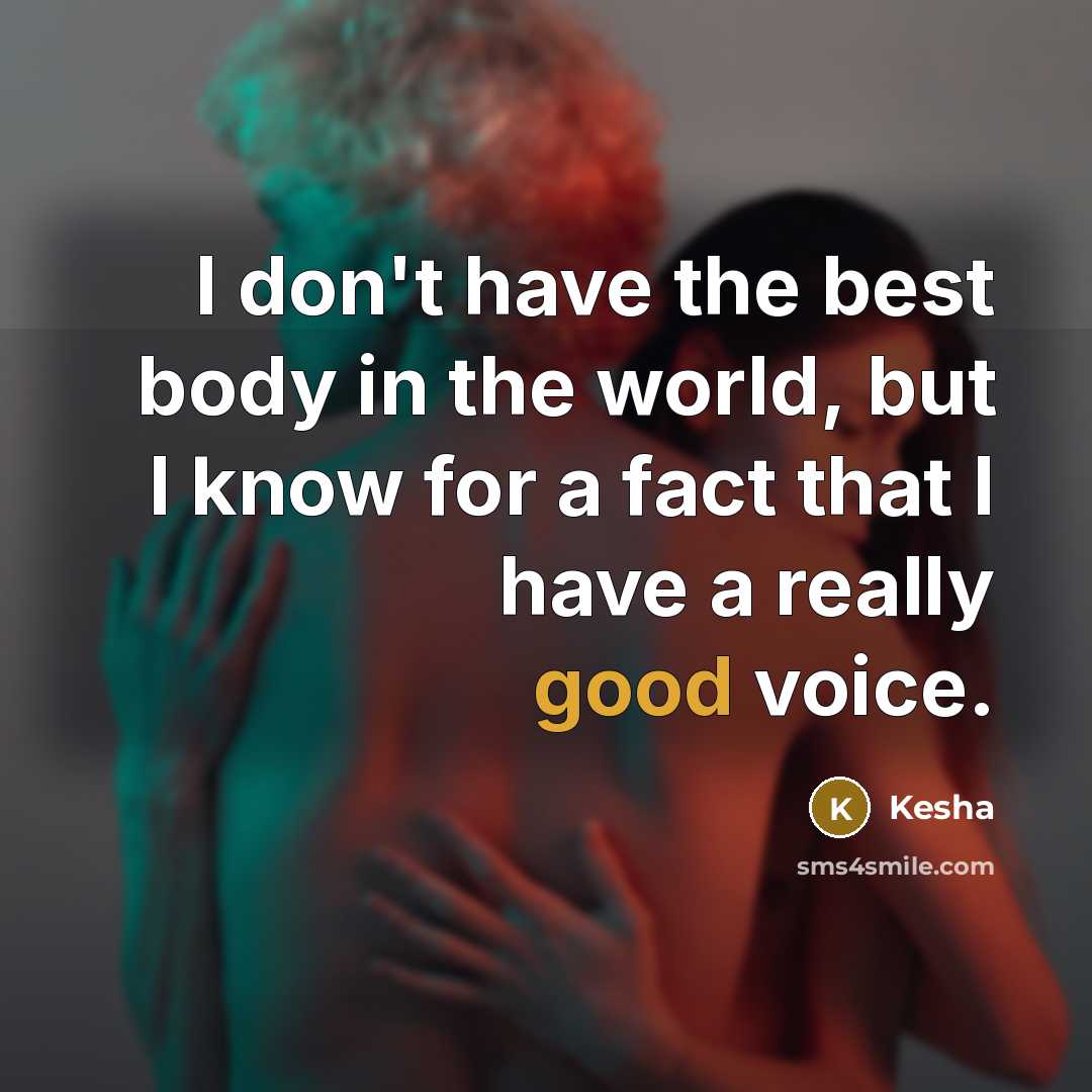 “I don't have the best body in the world, but…” quote by Kesha