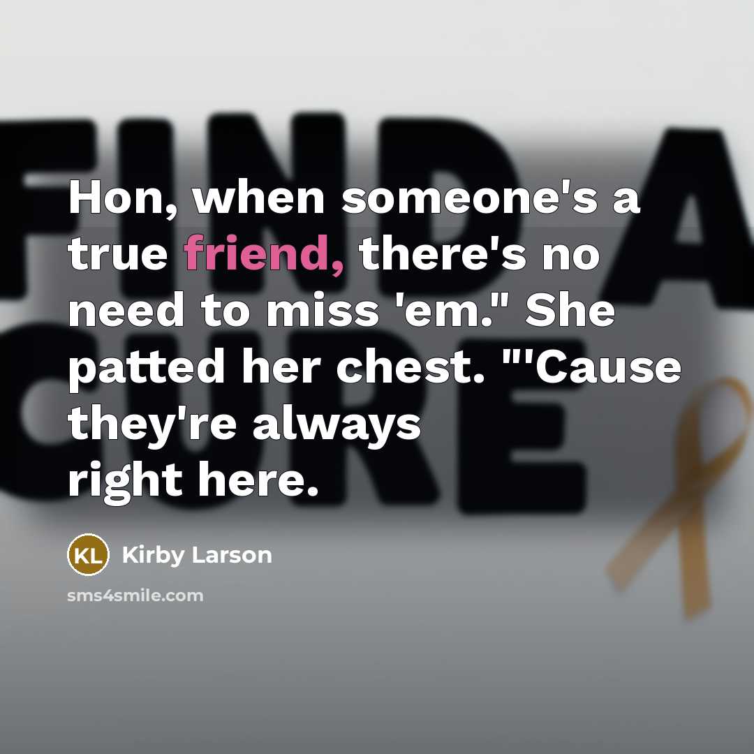 “Hon, when someone's a true friend, there's no need to…” quote by Kirby Larson
