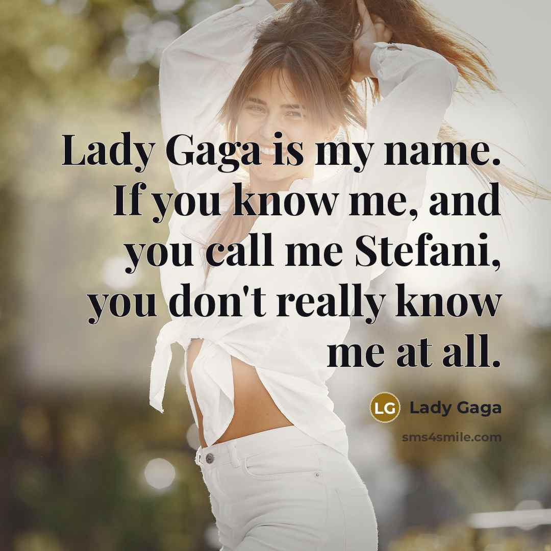 “Lady Gaga is my name. If you know me, and…” quote by Lady Gaga
