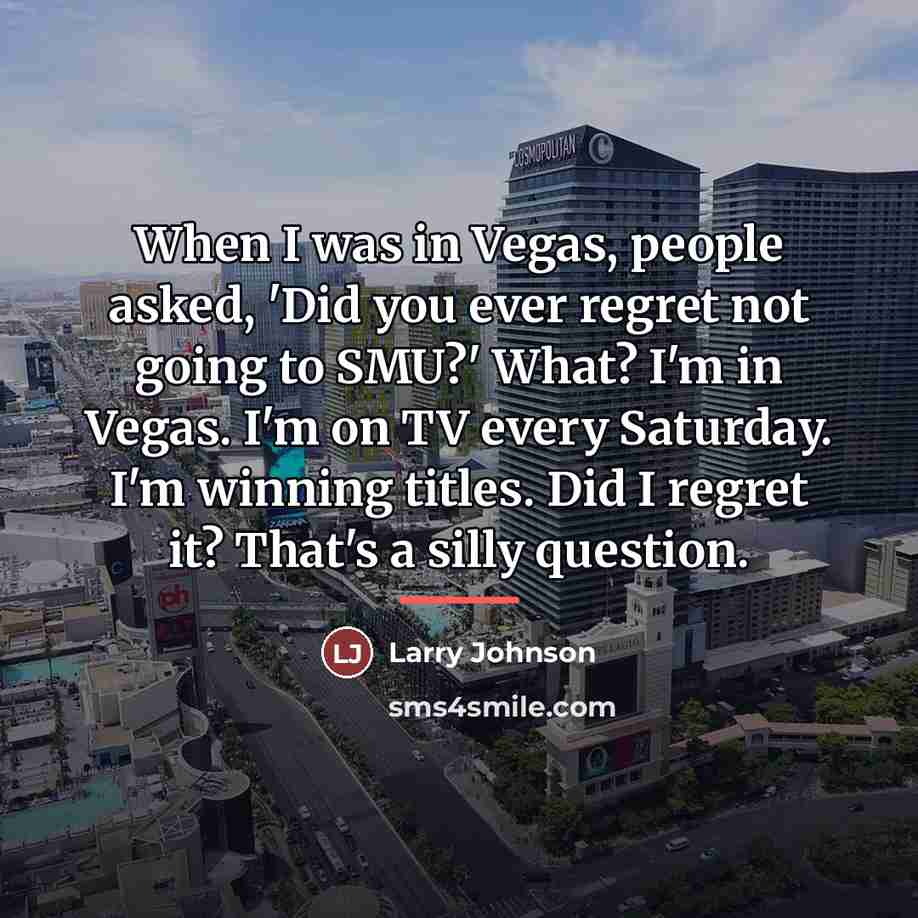 “When I was in Vegas, people asked, 'Did you ever…” quote by Larry Johnson
