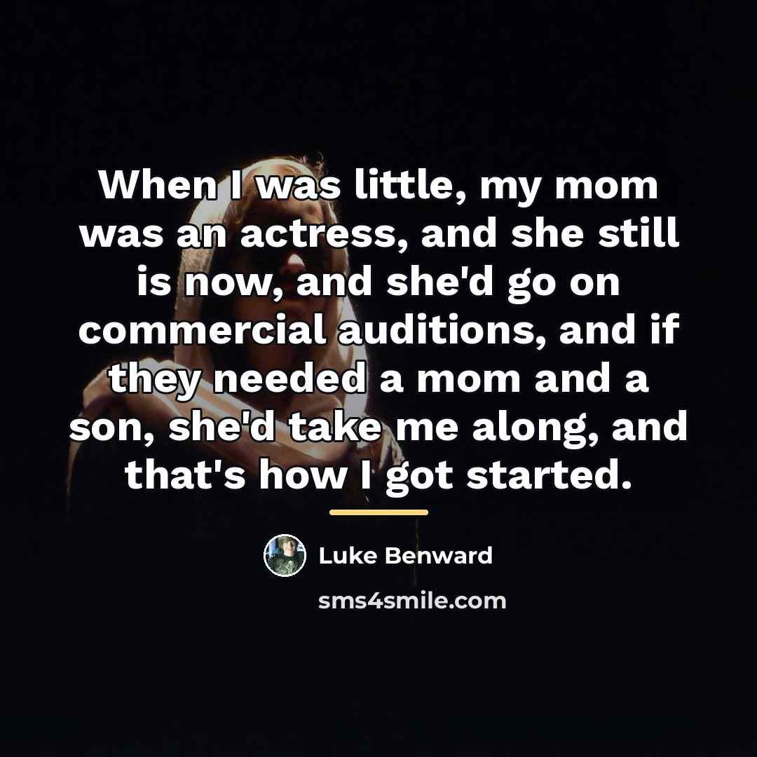 “When I was little, my mom was an actress, and…” quote by Luke Benward