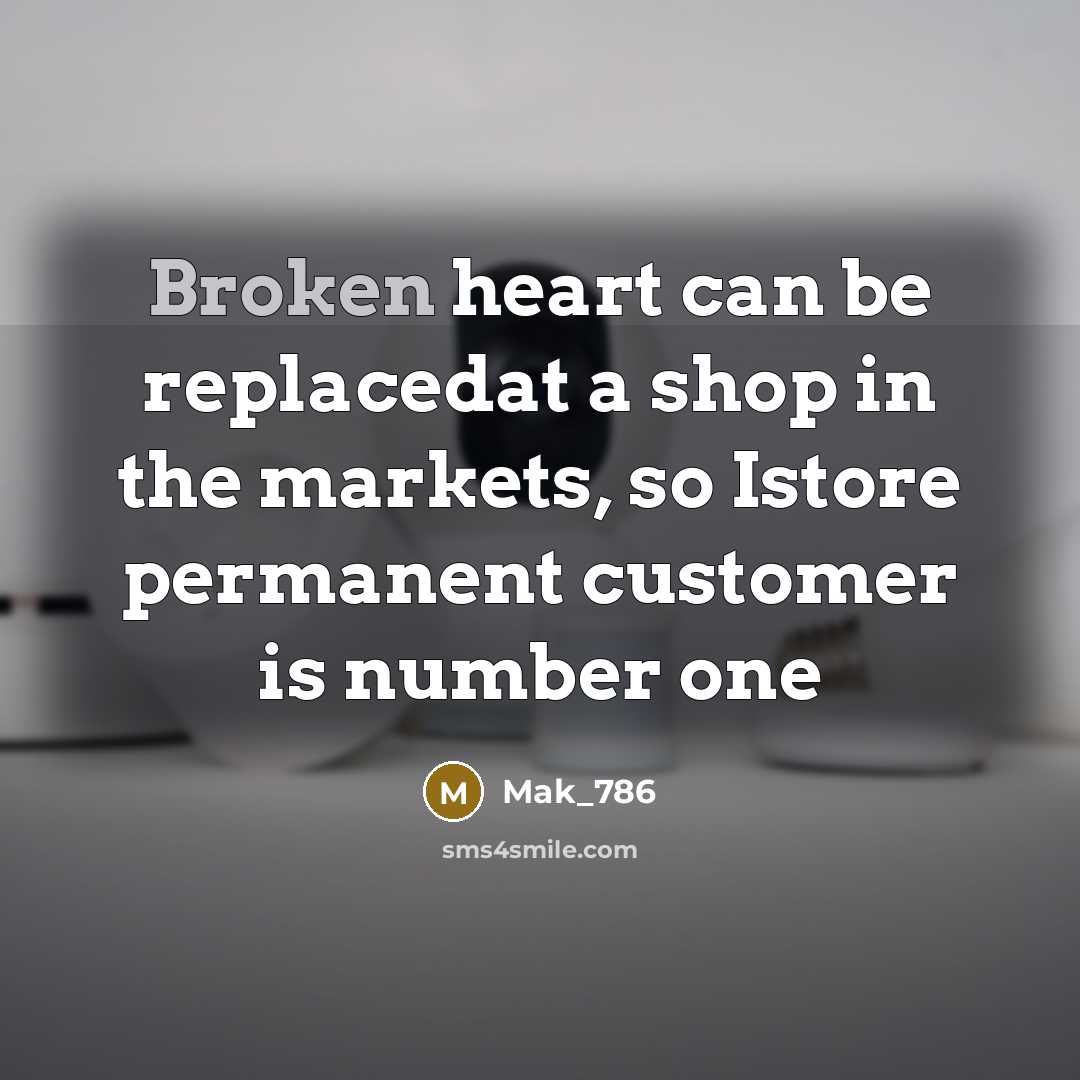 “Broken heart can be replacedat a shop in the markets,…” quote by Mak_786