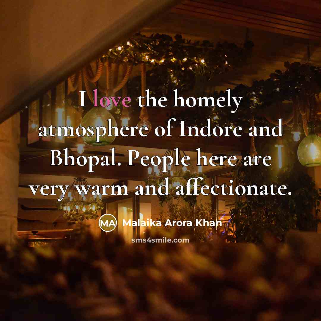 “I love the homely atmosphere of Indore and Bhopal. People…” quote by Malaika Arora Khan
