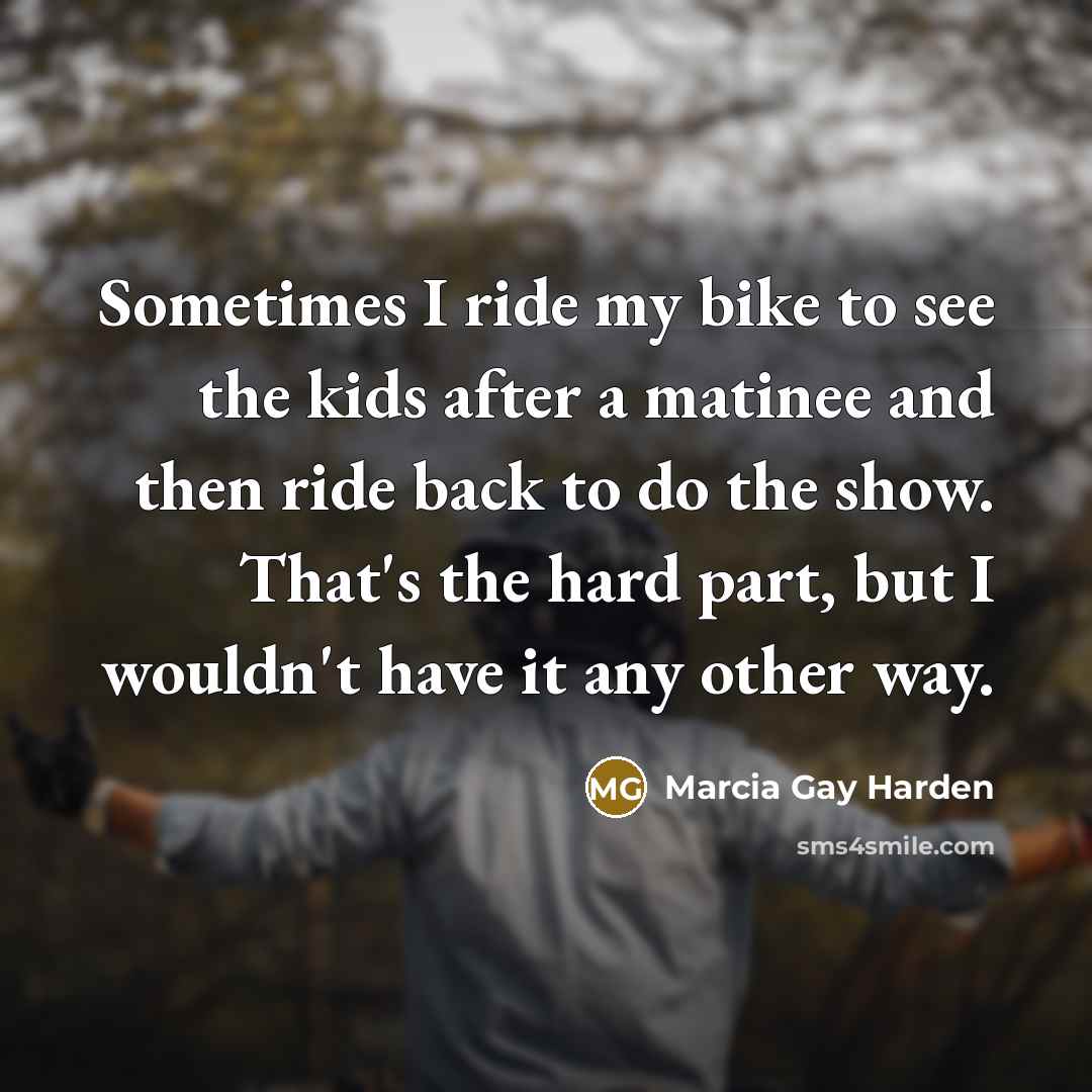 “Sometimes I ride my bike to see the kids after…” quote by Marcia Gay Harden