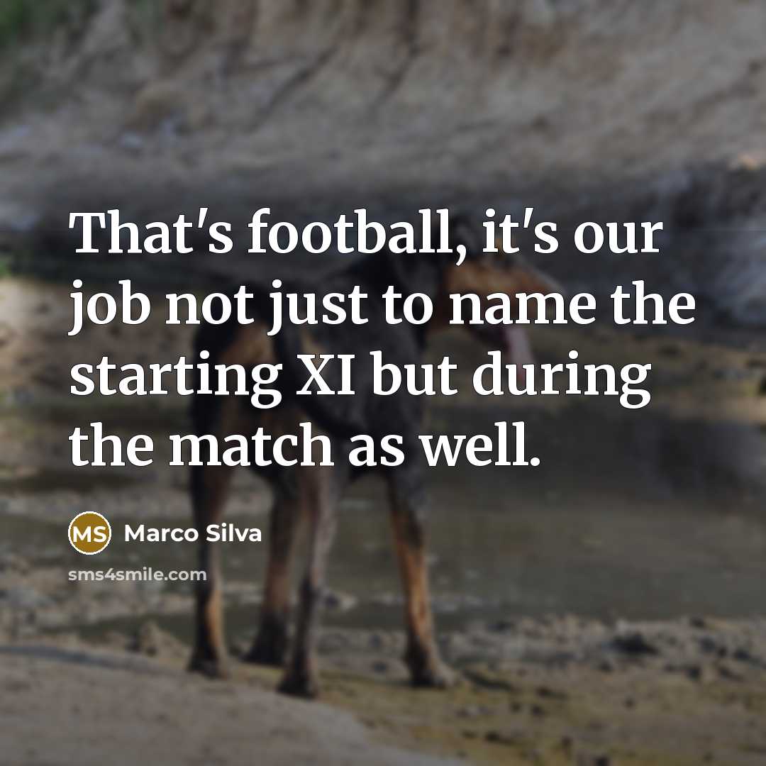 “That's football, it's our job not just to name the…” quote by Marco Silva