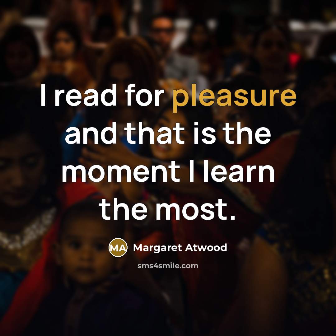 “I read for pleasure and that is the moment I…” quote by Margaret Atwood