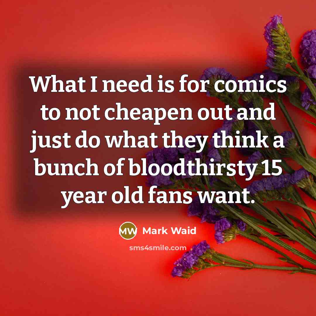 “What I need is for comics to not cheapen out…” quote by Mark Waid