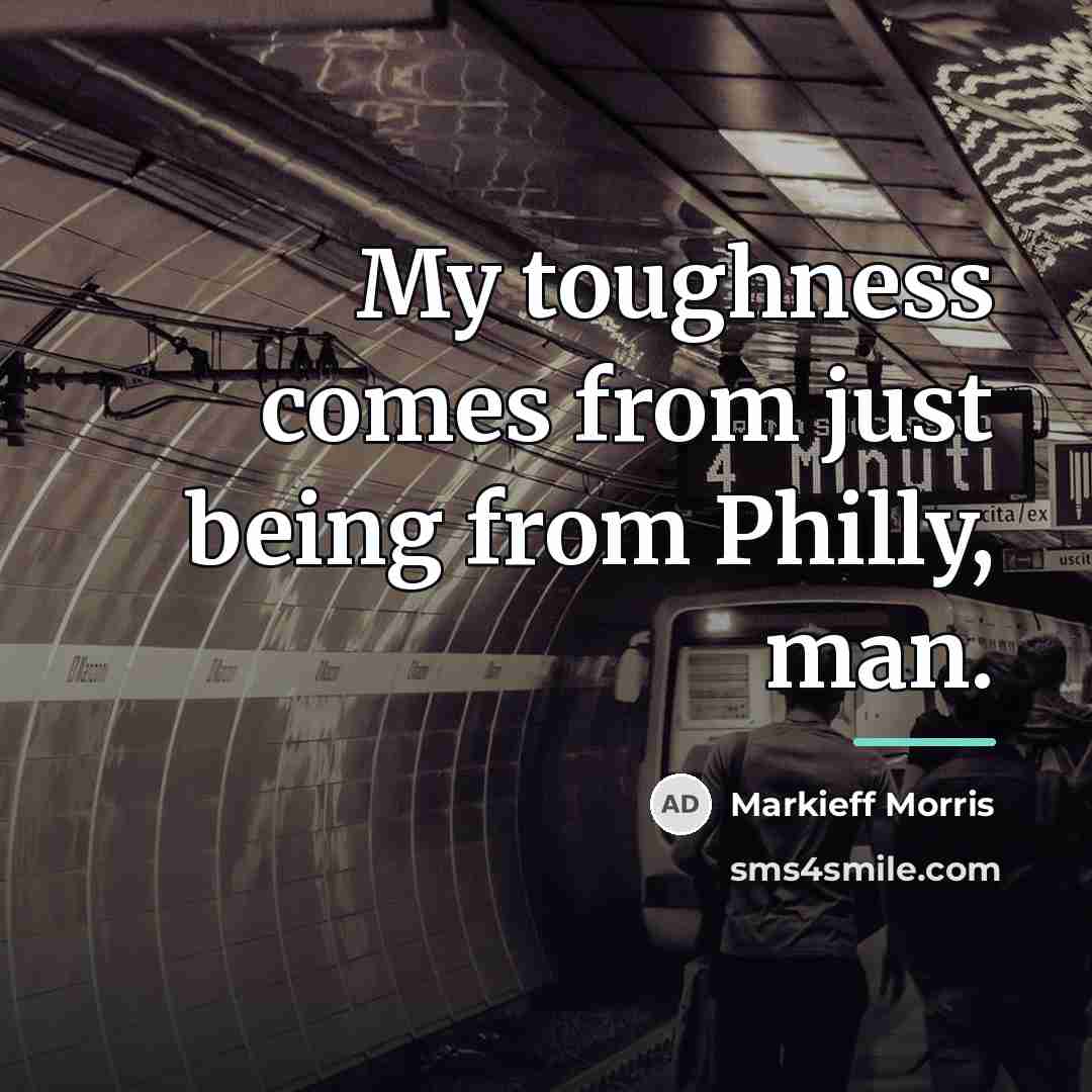 “My toughness comes from just being from Philly, man.…” quote by Markieff Morris