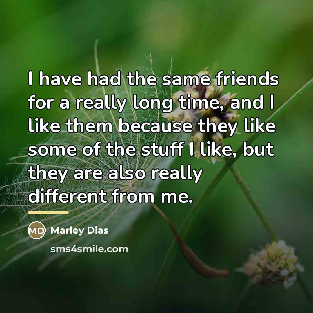 “I have had the same friends for a really long…” quote by Marley Dias