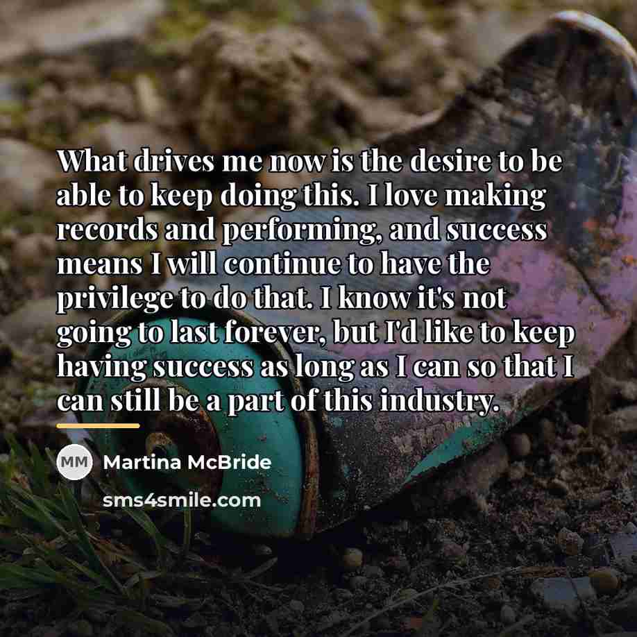 “What drives me now is the desire to be able…” quote by Martina McBride