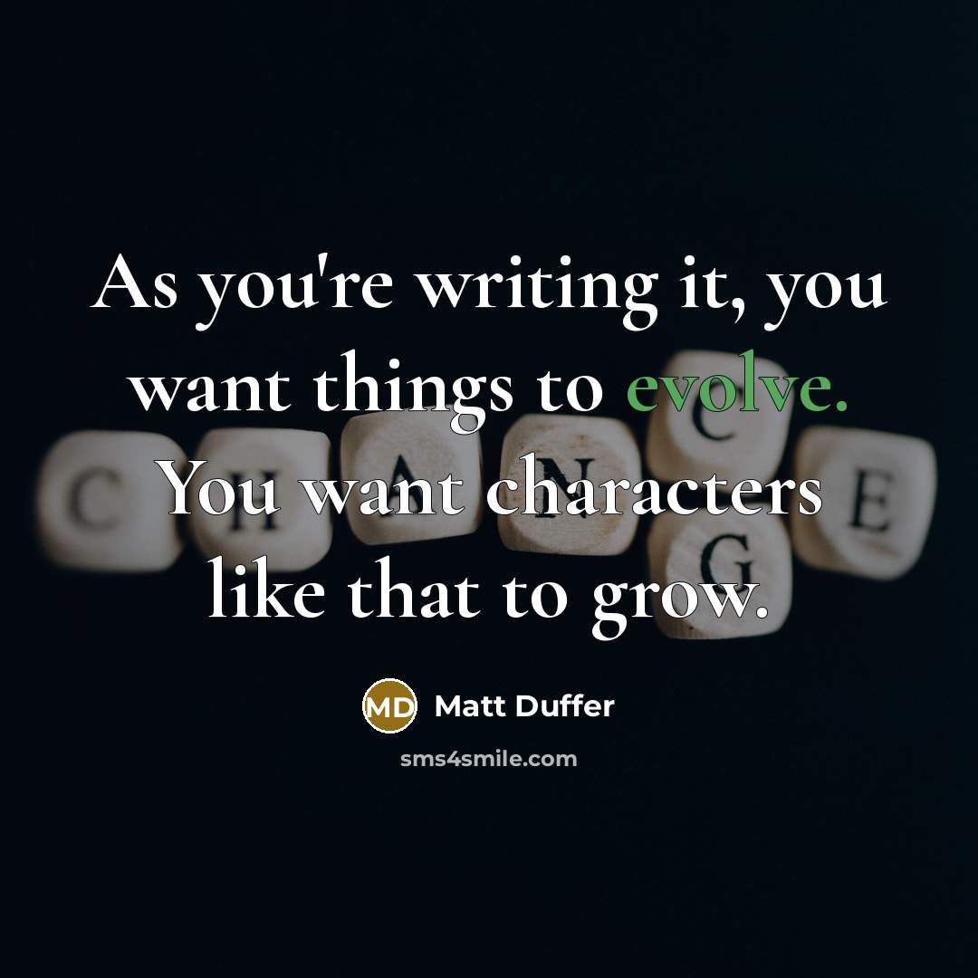 “As you're writing it, you want things to evolve. You…” quote by Matt Duffer