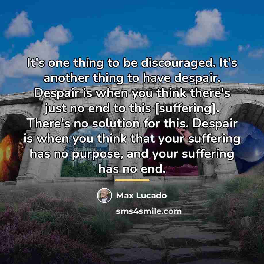 “It's one thing to be discouraged. It's another thing to…” quote by Max Lucado
