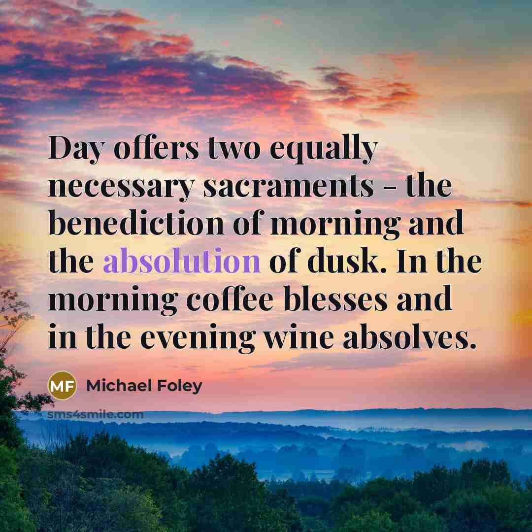 “Day offers two equally necessary sacraments - the benediction of…” quote by Michael Foley