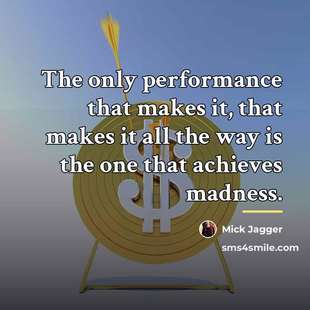 “The only performance that makes it, that makes it all…” quote by Mick Jagger