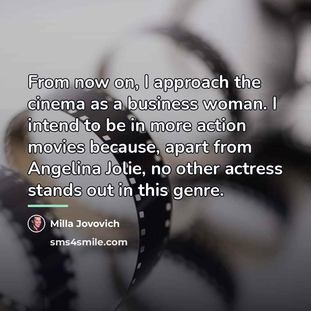 “From now on, I approach the cinema as a business…” quote by Milla Jovovich