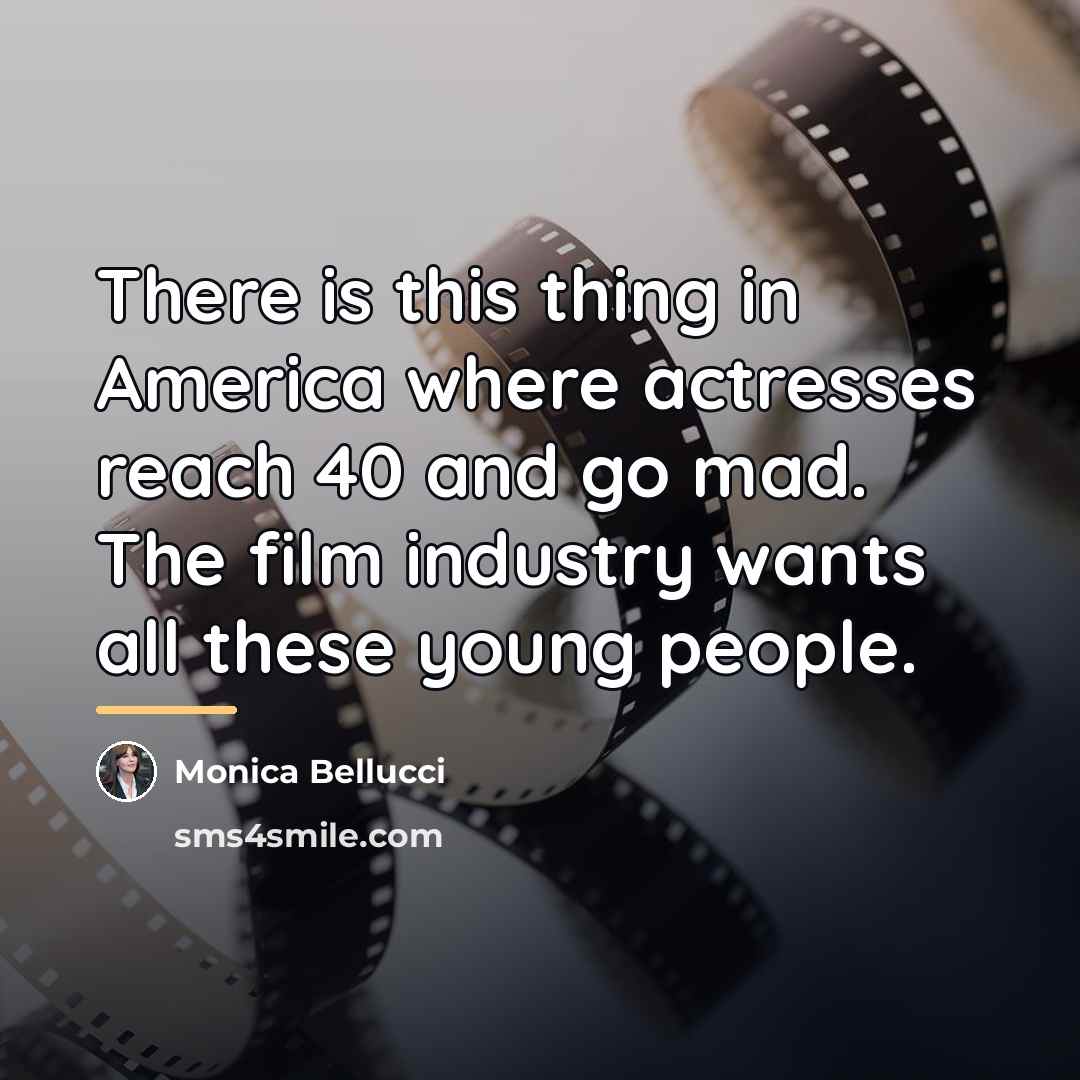 “There is this thing in America where actresses reach 40…” quote by Monica Bellucci
