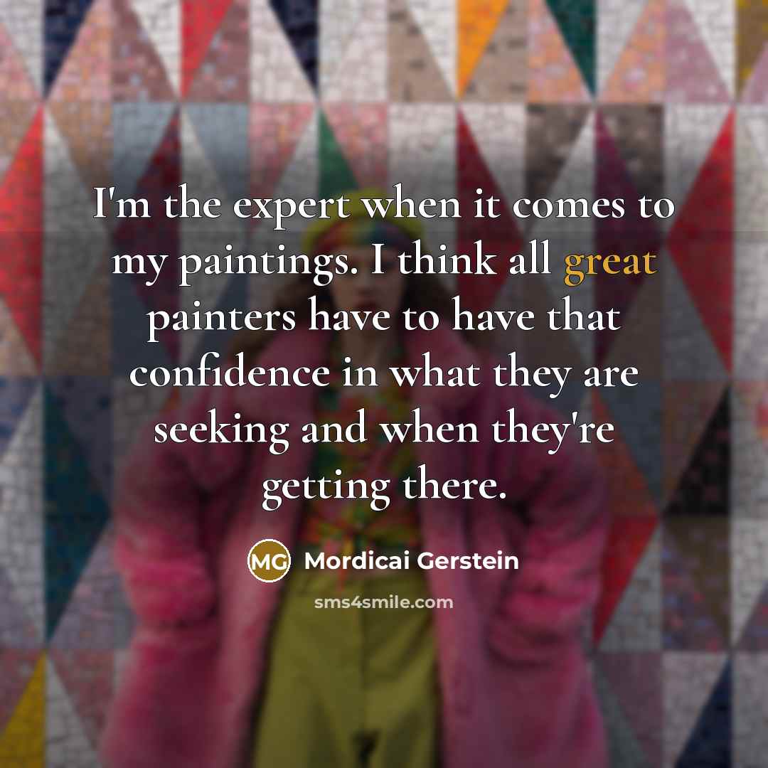 “I'm the expert when it comes to my paintings. I…” quote by Mordicai Gerstein