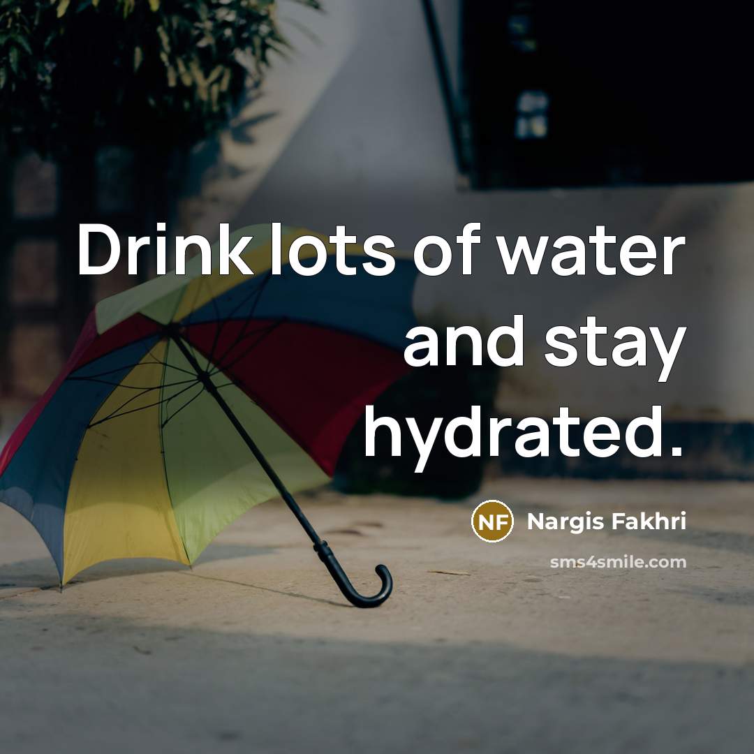“Drink lots of water and stay hydrated.…” quote by Nargis Fakhri