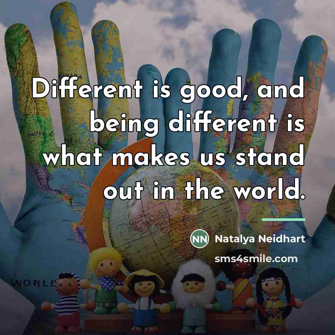 “Different is good, and being different is what makes us…” quote by Natalya Neidhart