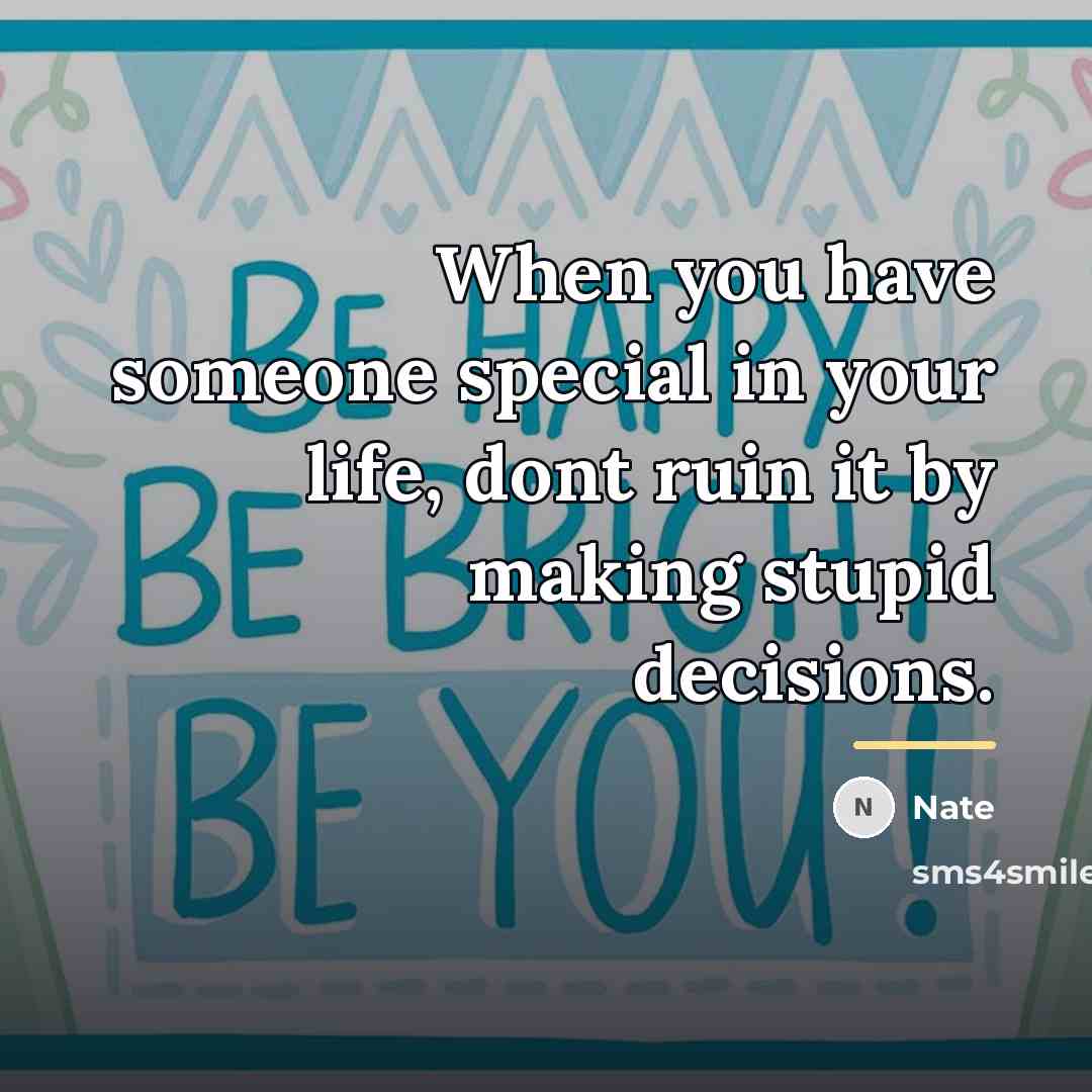 “When you have someone special in your life, dont ruin…” quote by Nate