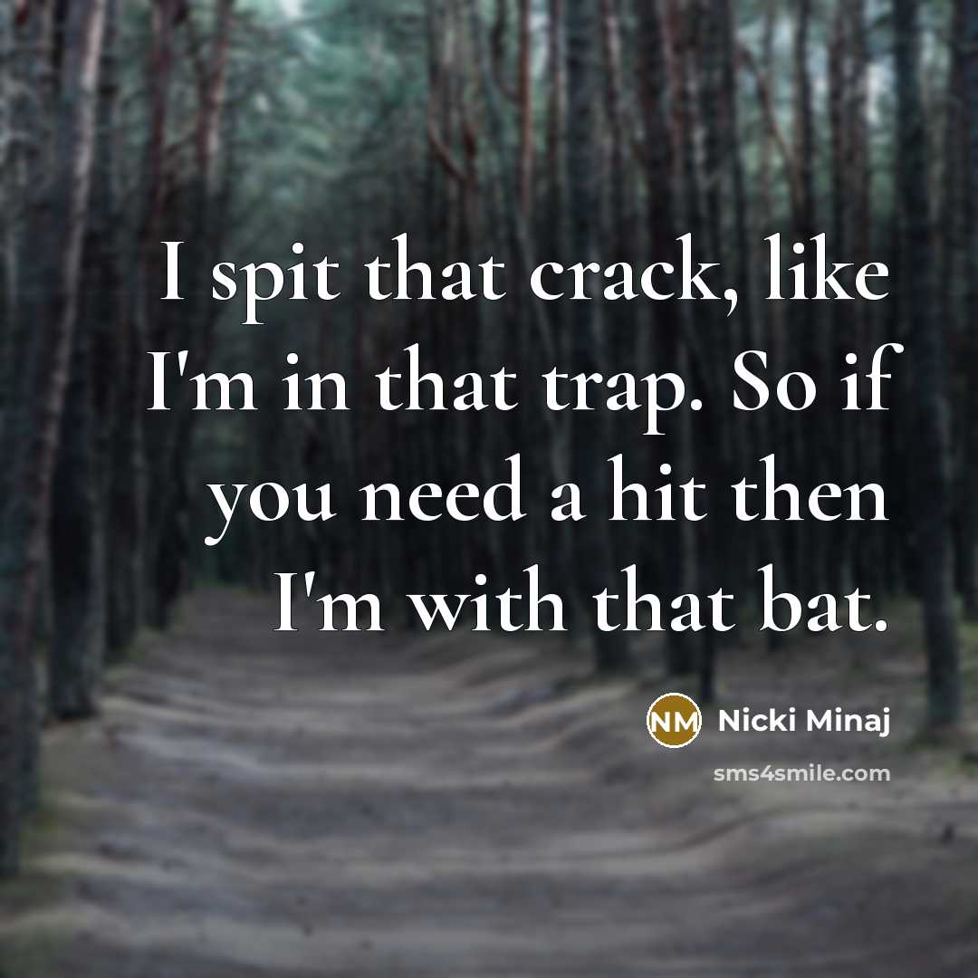 “I spit that crack, like I'm in that trap. So…” quote by Nicki Minaj