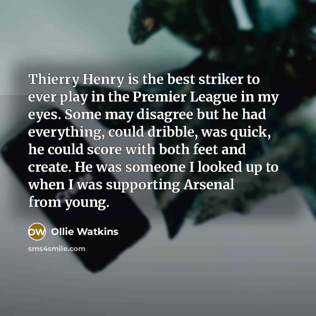 “Thierry Henry is the best striker to ever play in…” quote by Ollie Watkins