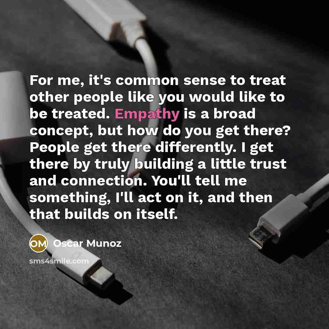 “For me, it's common sense to treat other people like…” quote by Oscar Munoz