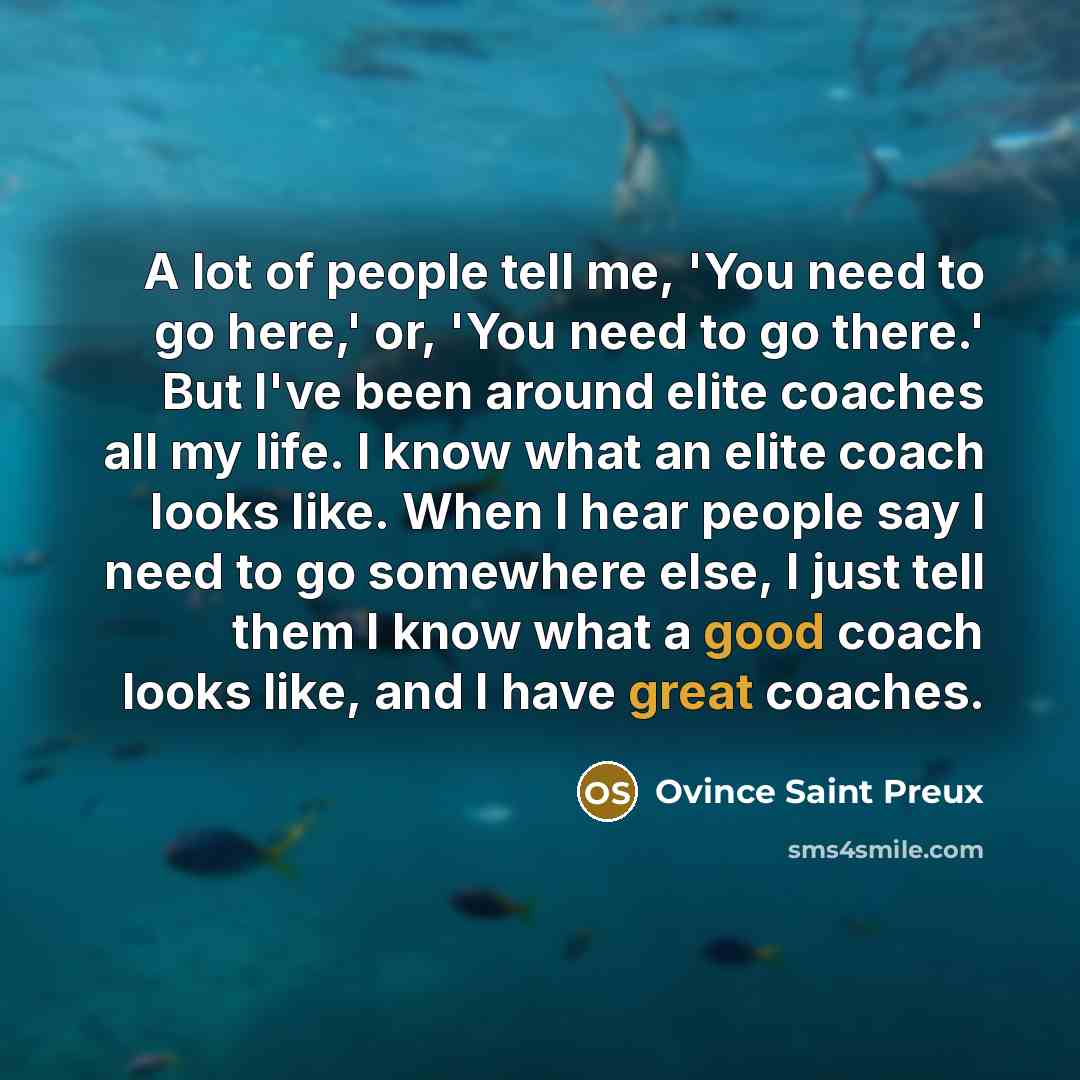 “A lot of people tell me, 'You need to go…” quote by Ovince Saint Preux
