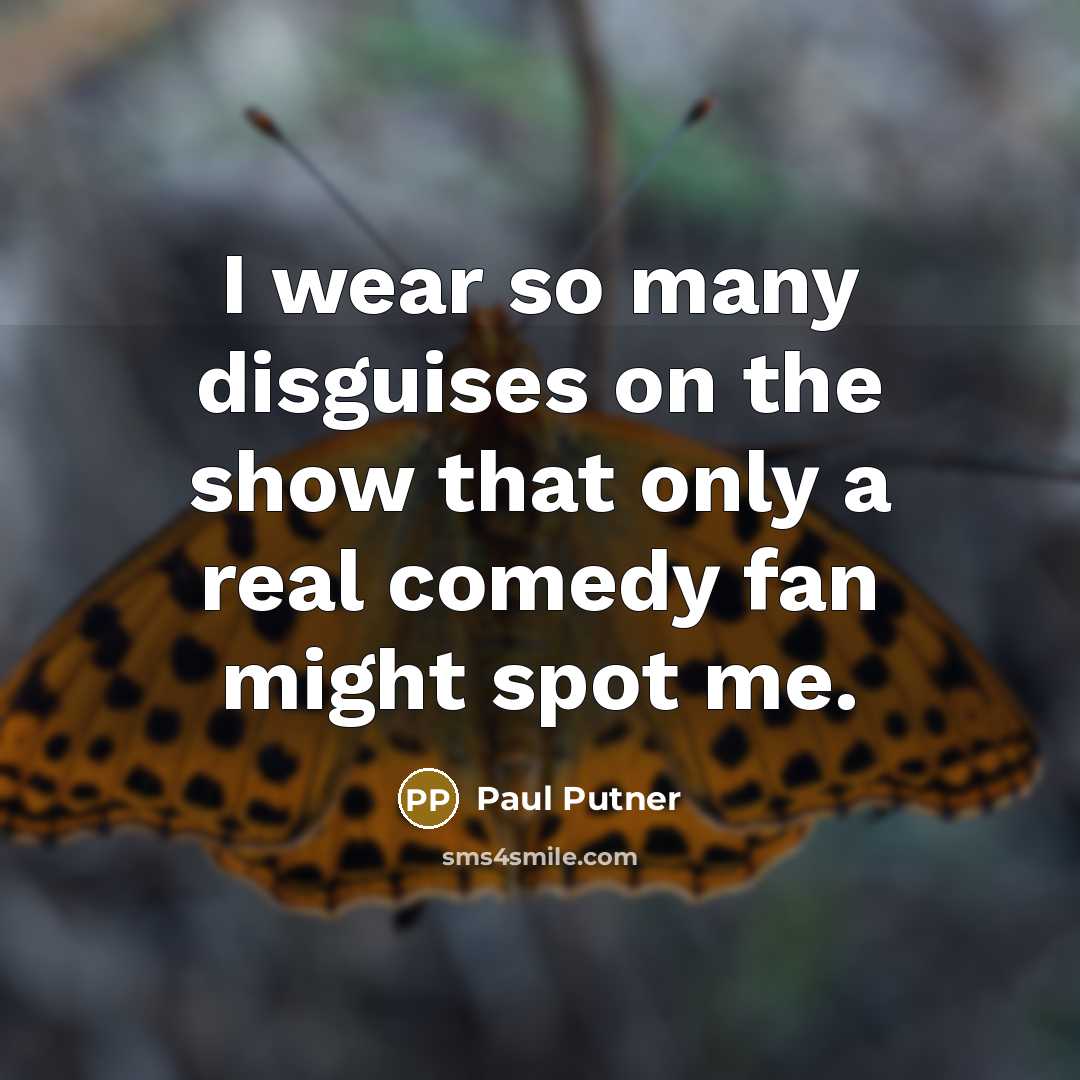 “I wear so many disguises on the show that only…” quote by Paul Putner