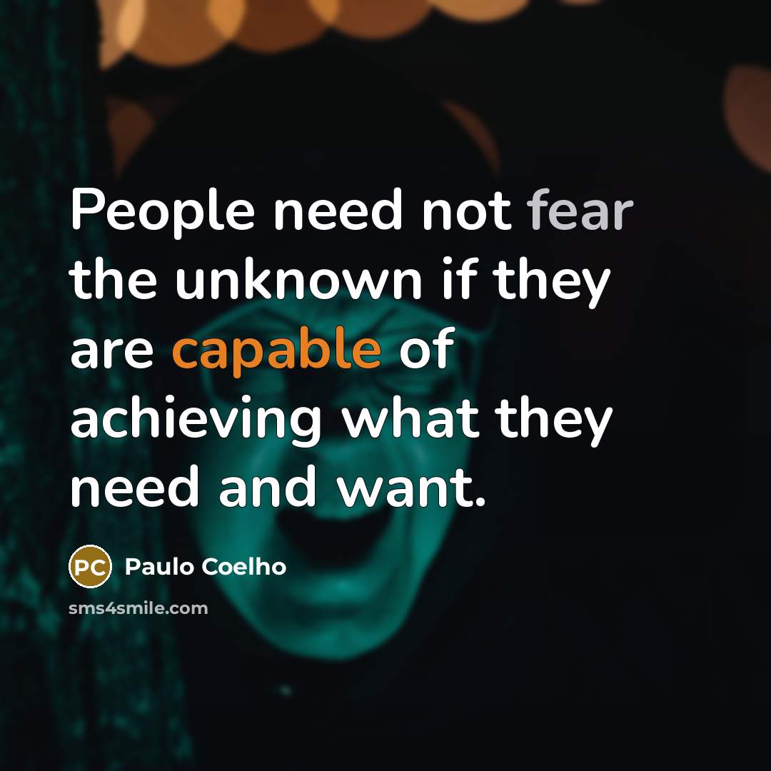 “People need not fear the unknown if they are capable…” quote by Paulo Coelho