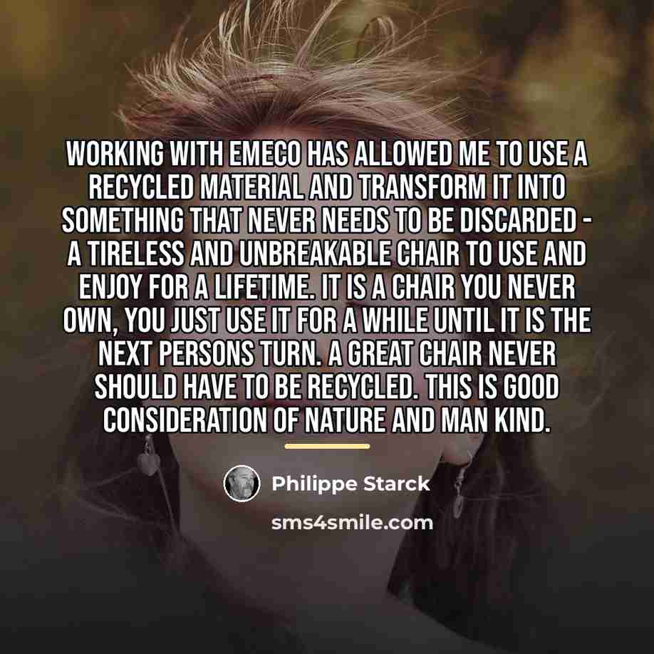 “Working with Emeco has allowed me to use a recycled…” quote by Philippe Starck
