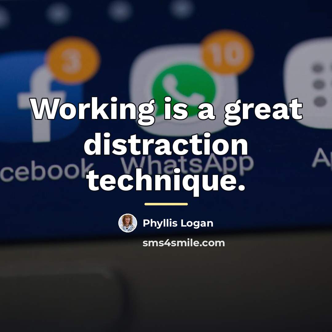 “Working is a great distraction technique.…” quote by Phyllis Logan