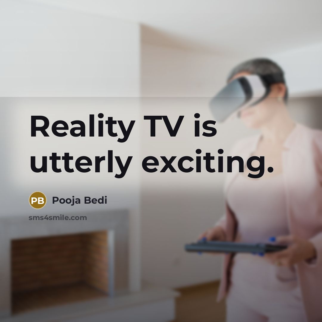 “Reality TV is utterly exciting.…” quote by Pooja Bedi