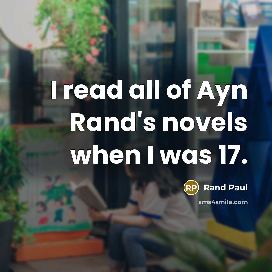 “I read all of Ayn Rand's novels when I was…” quote by Rand Paul