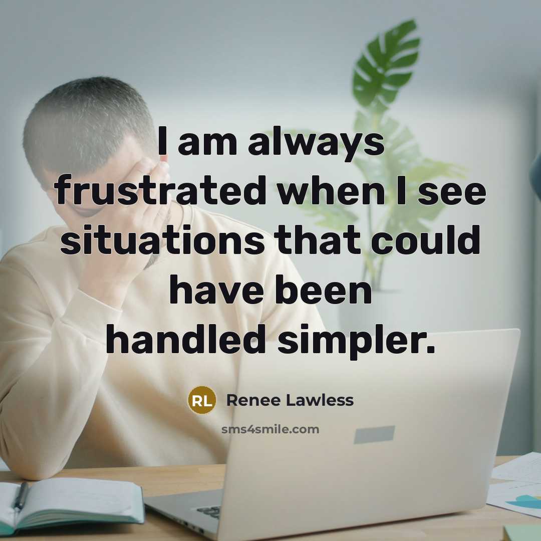 “I am always frustrated when I see situations that could…” quote by Renee Lawless