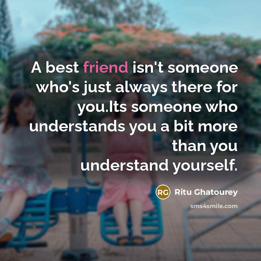 “A best friend isn't someone who's just always there for…” quote by Ritu Ghatourey