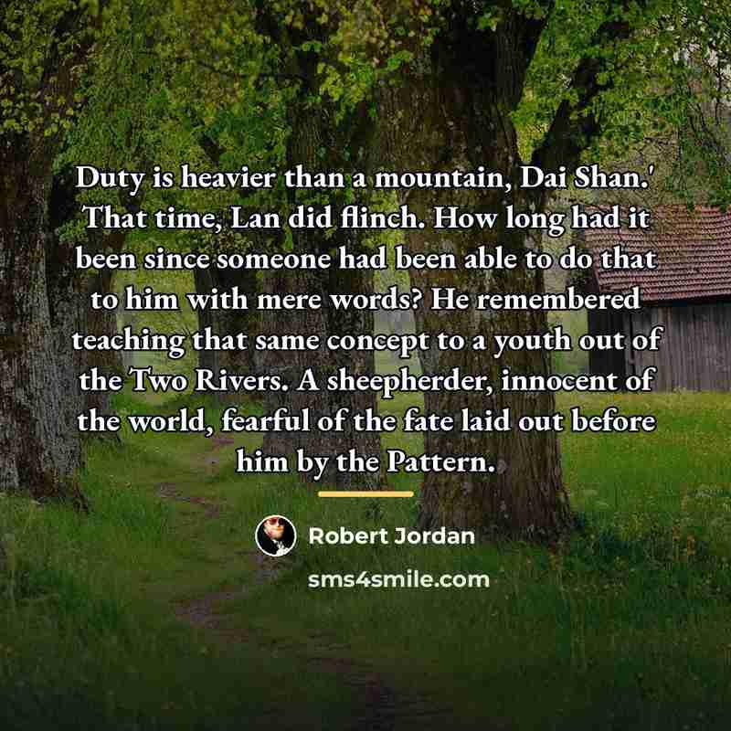 “Duty is heavier than a mountain, Dai Shan.' That time,…” quote by Robert Jordan