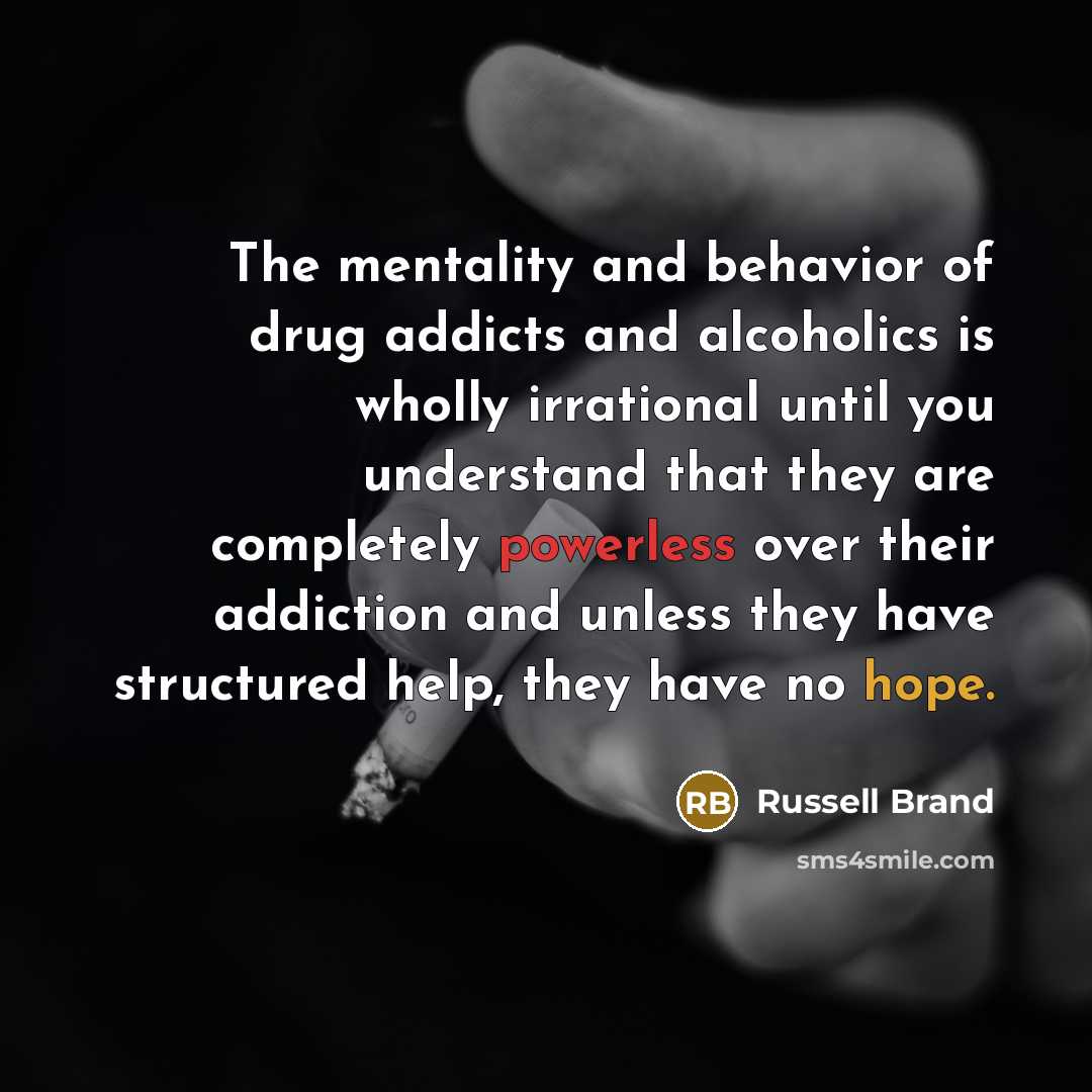 “The mentality and behavior of drug addicts and alcoholics is…” quote by Russell Brand