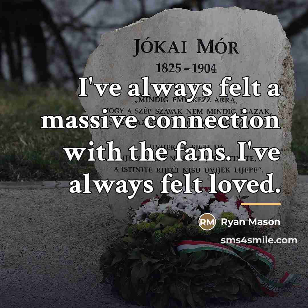 “I've always felt a massive connection with the fans. I've…” quote by Ryan Mason