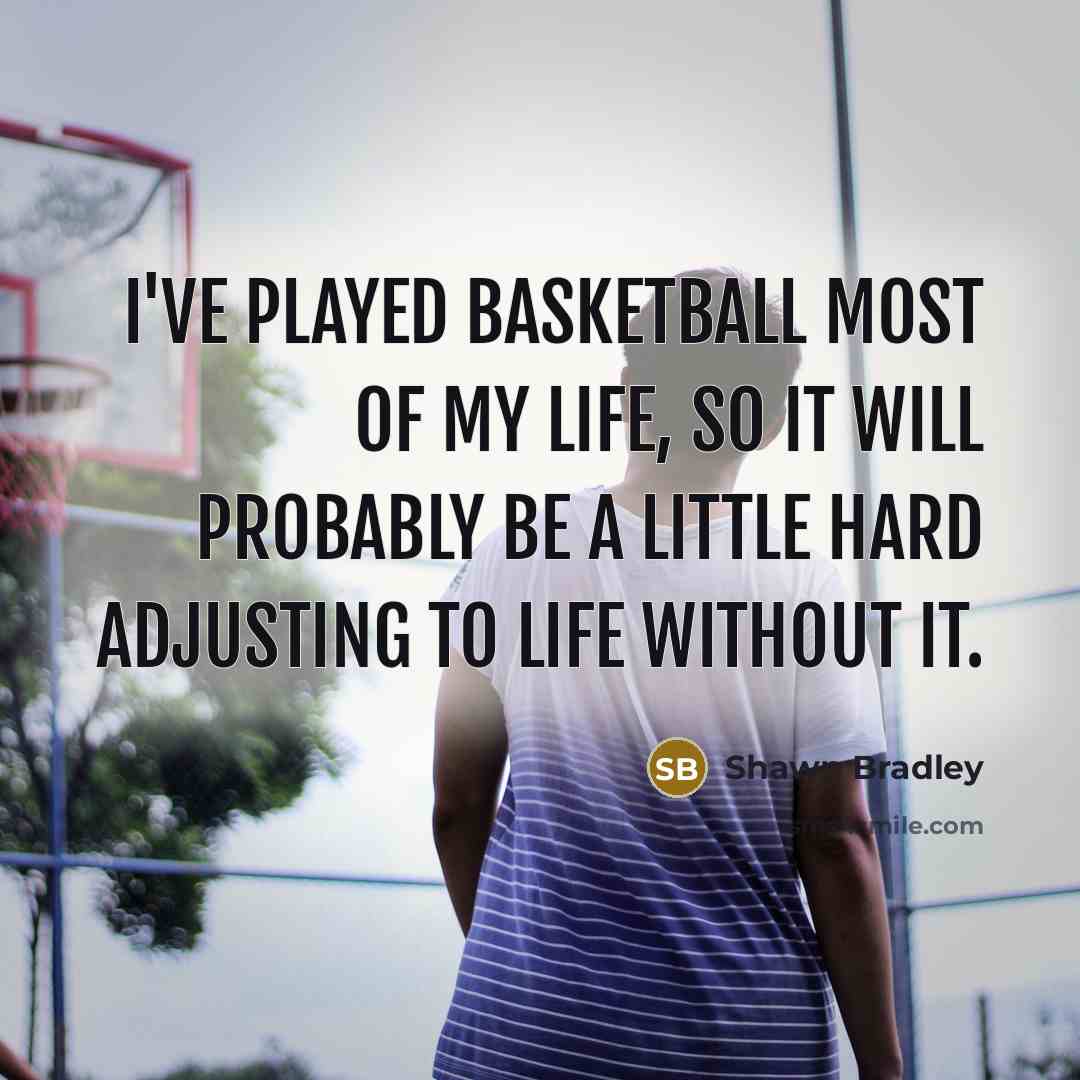 “I've played basketball most of my life, so it will…” quote by Shawn Bradley
