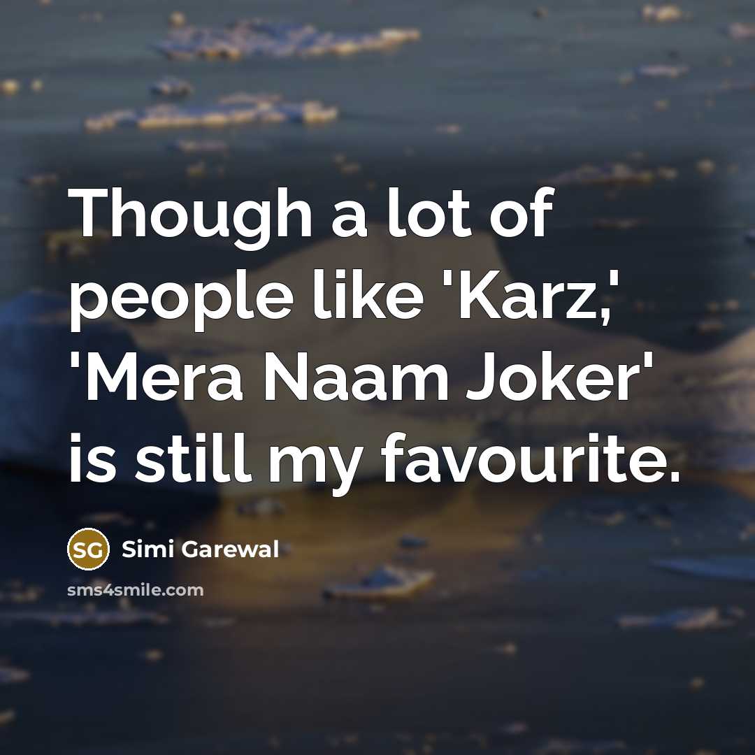 “Though a lot of people like 'Karz,' 'Mera Naam Joker'…” quote by Simi Garewal