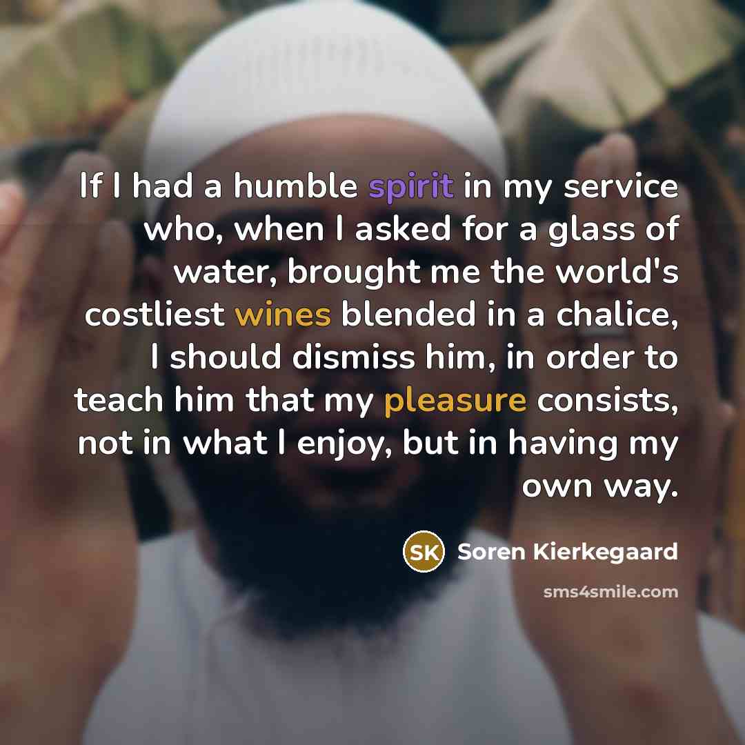 “If I had a humble spirit in my service who,…” quote by Soren Kierkegaard