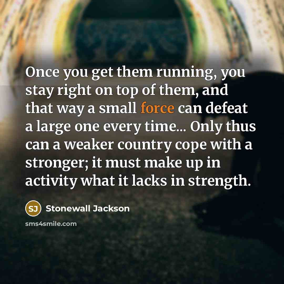 “Once you get them running, you stay right on top…” quote by Stonewall Jackson