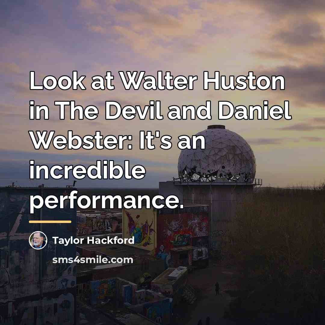 “Look at Walter Huston in The Devil and Daniel Webster:…” quote by Taylor Hackford