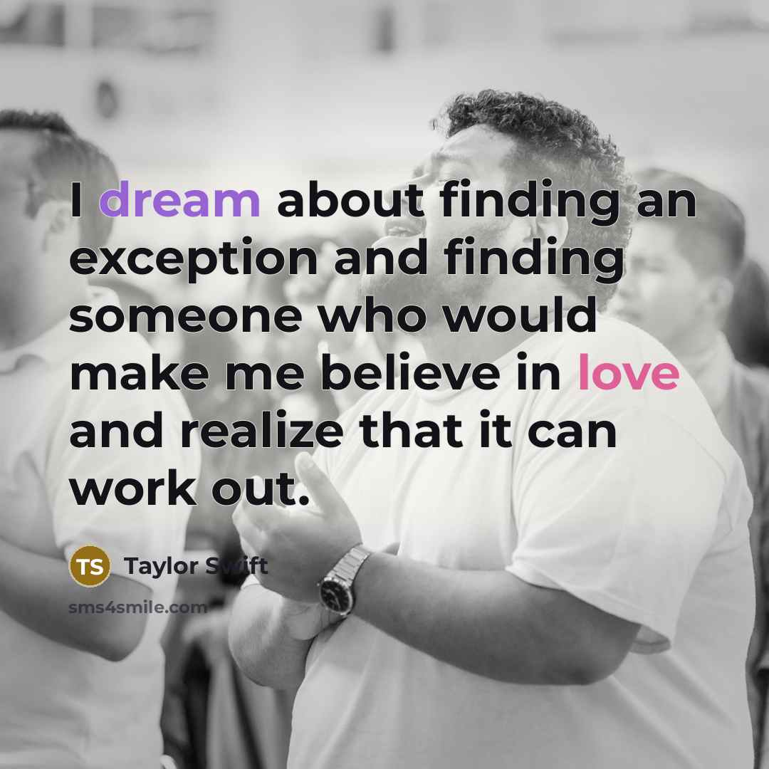 “I dream about finding an exception and finding someone who…” quote by Taylor Swift