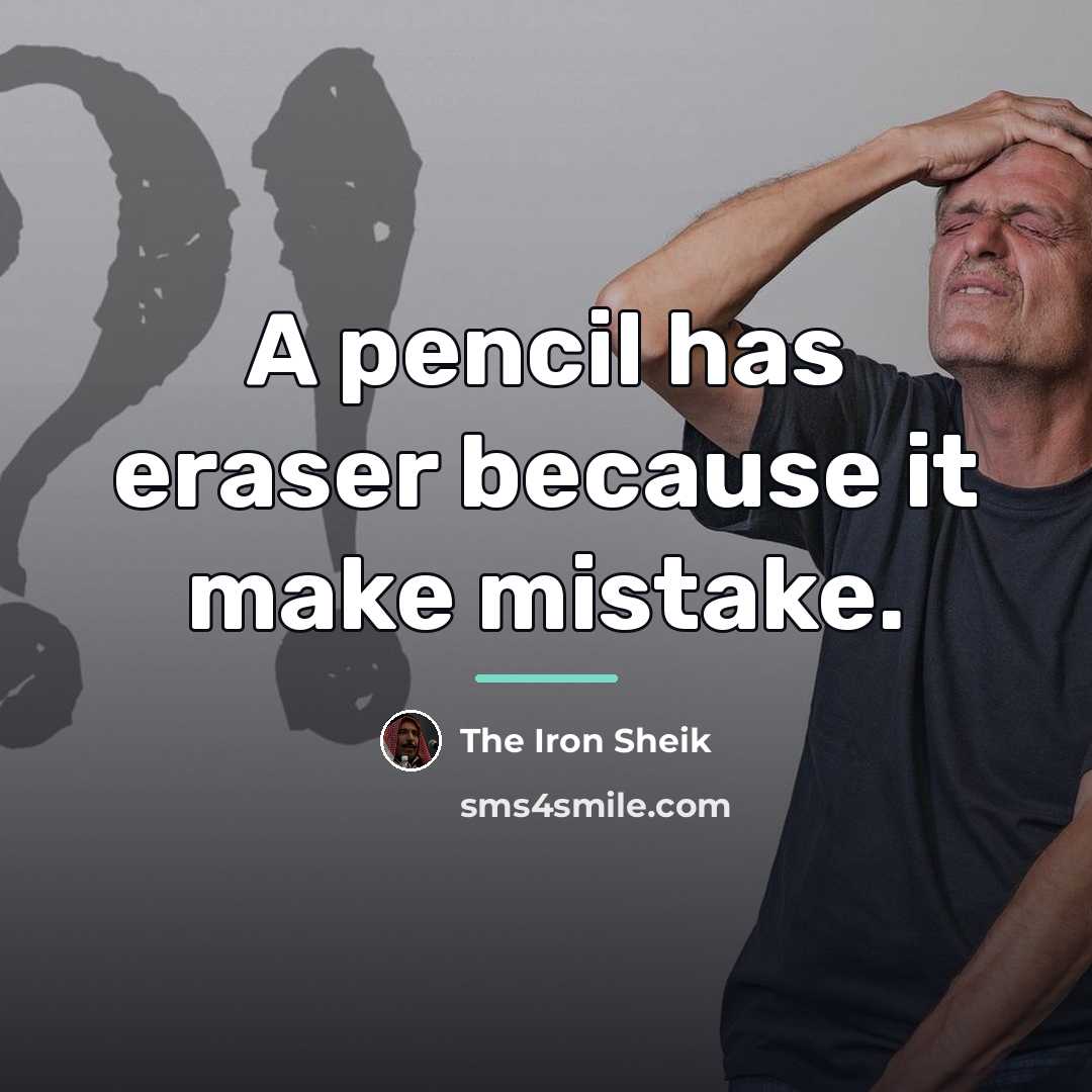 “A pencil has eraser because it make mistake.…” quote by The Iron Sheik